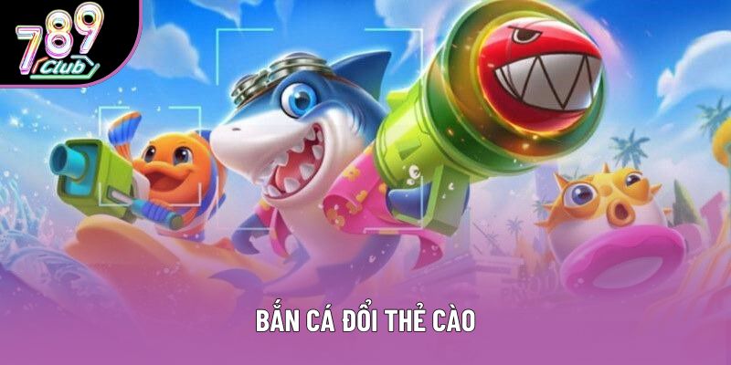 Bắn Cá Đổi Thẻ Cào: Chuyến Phiêu Lưu Thế Giới Đại Dương Săn Kho Báu