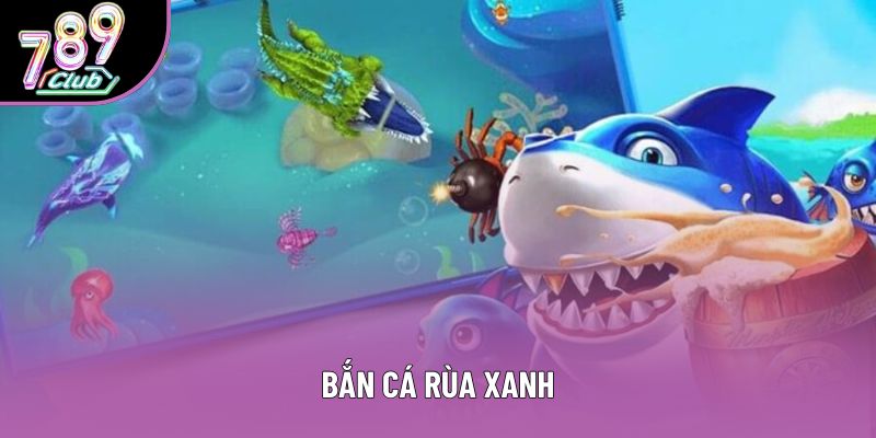 Bí Quyết Chơi Bắn Cá Rùa Xanh Đỉnh Cao Cho Người Mới