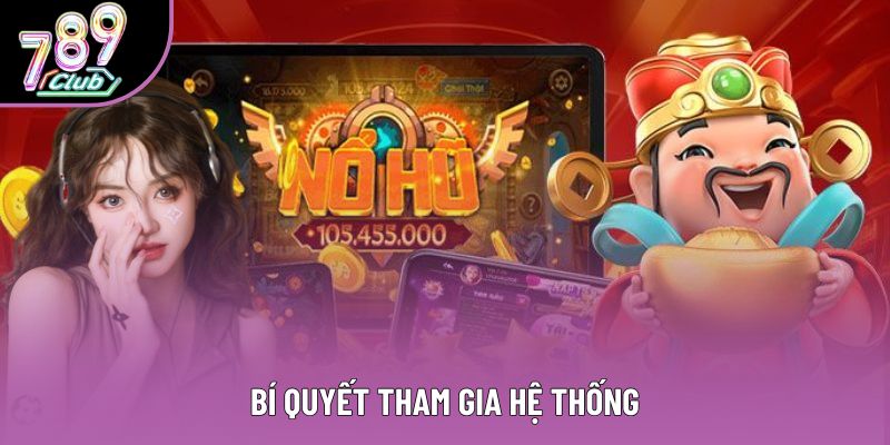 Bí quyết tham gia hệ thống