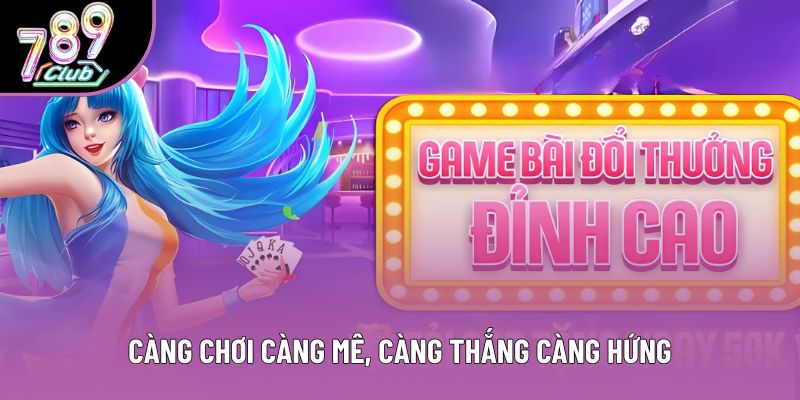 Càng chơi càng mê, càng thắng càng hứng