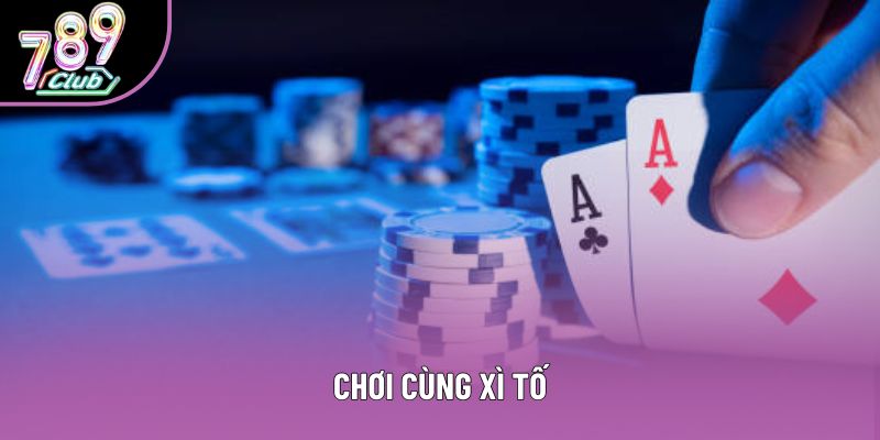 Chơi cùng xì tố