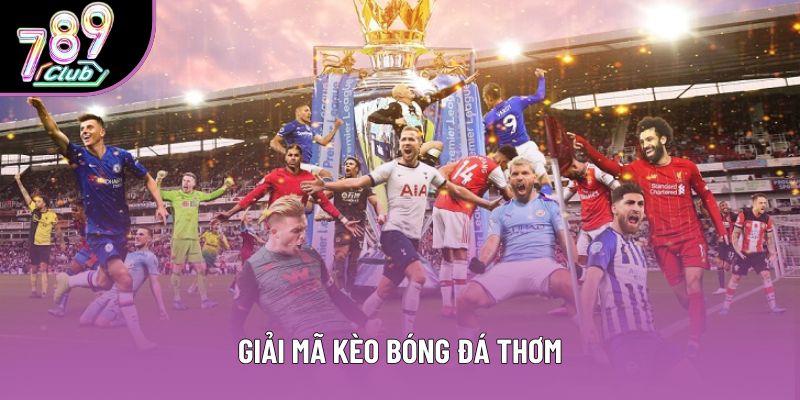 Giải mã kèo bóng đá thơm