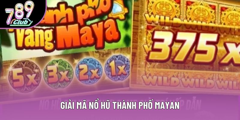 Giải mã nổ hũ thành phố Mayan