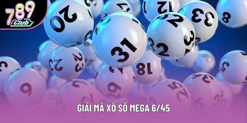 Giải mã xổ số mega 6/45