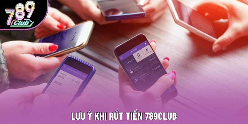 Lưu ý khi rút tiền 789club