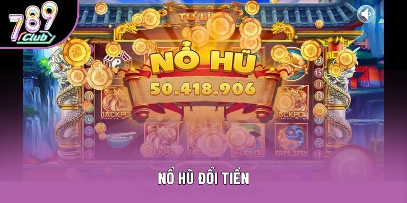 Nổ Hũ Đổi Tiền Và Những Bí Mật Hấp Dẫn Sau Màn Hình Ảo