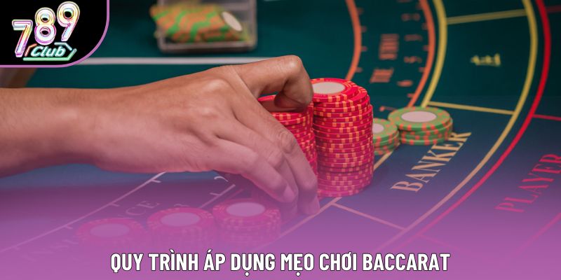 Quy trình áp dụng mẹo chơi Baccarat
