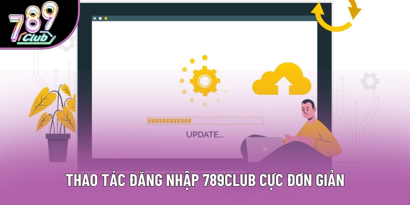 Thao tác đăng nhập 789club cực đơn giản