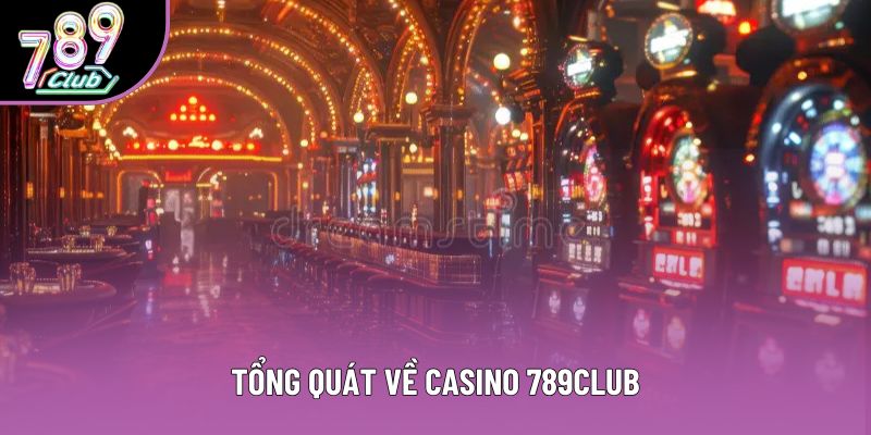 Tổng quát về casino 789club 