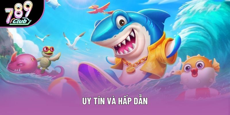 Uy tín và hấp dẫn